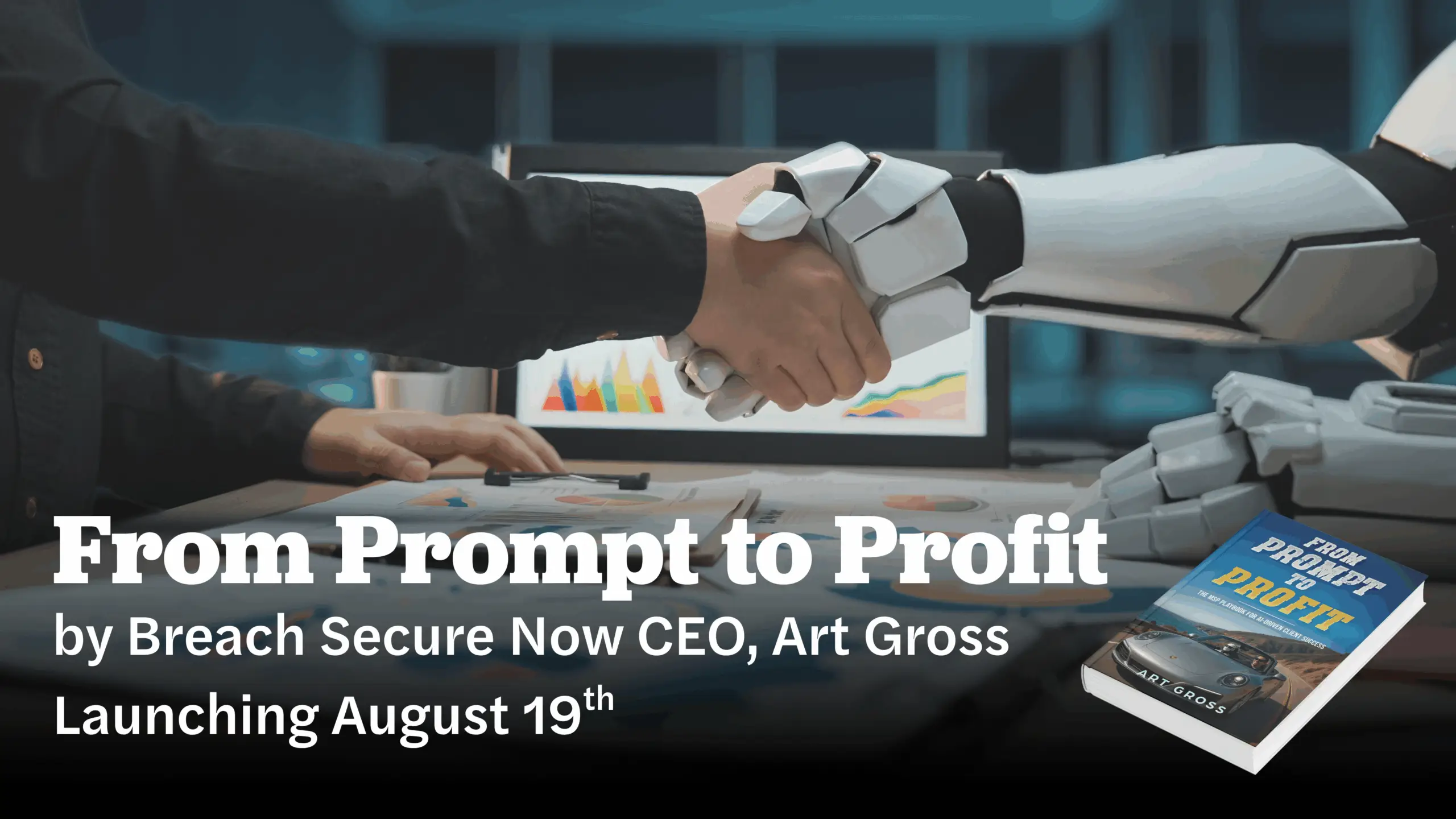 From Prompt to Profit by Breach Secure Now CEO, Art Gross Launching August 19th!